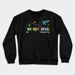 We Out Teachers Last Day of School Teacher Off Duty Bye Bruh Crewneck Sweatshirt